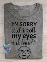 I’m Sorry Did I Roll My Eyes Out Loud? Print T-shirt Grey / S