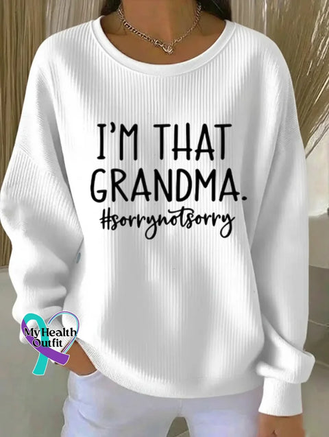 I’m That Grandma. #sorrynotsorry Print Casual Sweatshirt White / S