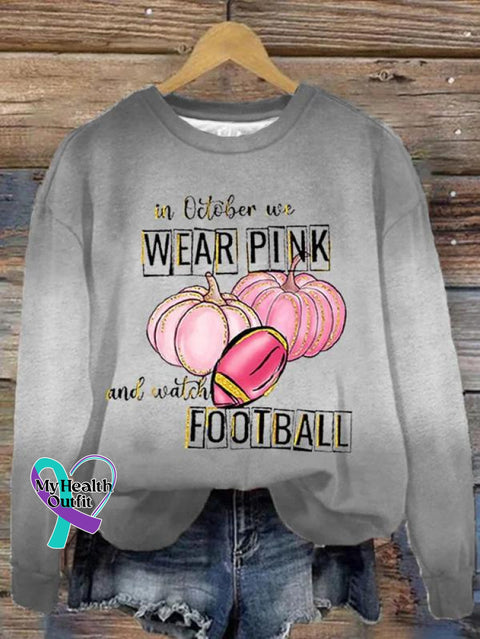 In October We Wear Pink And Watch Football Art Print Casual Sweatshirt Grey / S