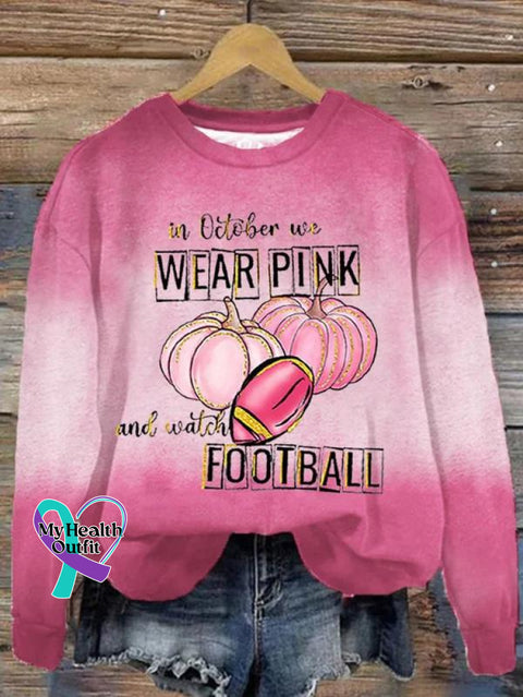 In October We Wear Pink And Watch Football Art Print Casual Sweatshirt / S