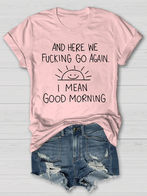 Inspirational Funny And Here We F*Cking Go Again Sarcastic Letter Print Crewneck Casual T-Shirt