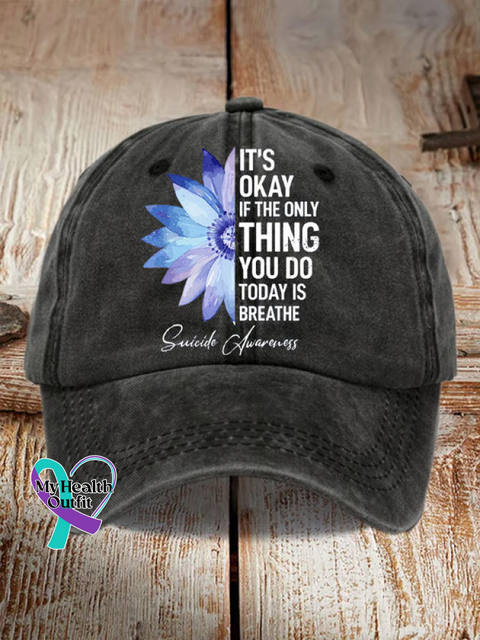 IT’S OKAY IF THE ONLY THING YOU DO TODAY IS BREATHE Suicide Prevention Awareness Print Hats Black / Onesize