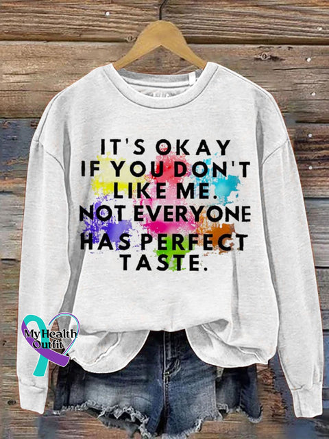 It’s Okay If You Don’t Like Me Not Everyone Has Perfect Taste Art Print Casual Sweatshirt White / S