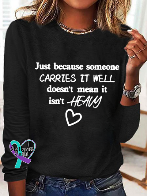 Just Because Someone Carries It Well Doesn’t Mean Isn’t Heavy Be Kind To Everyone Simple Long
