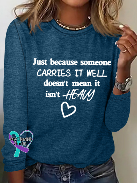 Just Because Someone Carries It Well Doesn’t Mean Isn’t Heavy Be Kind To Everyone Simple Long