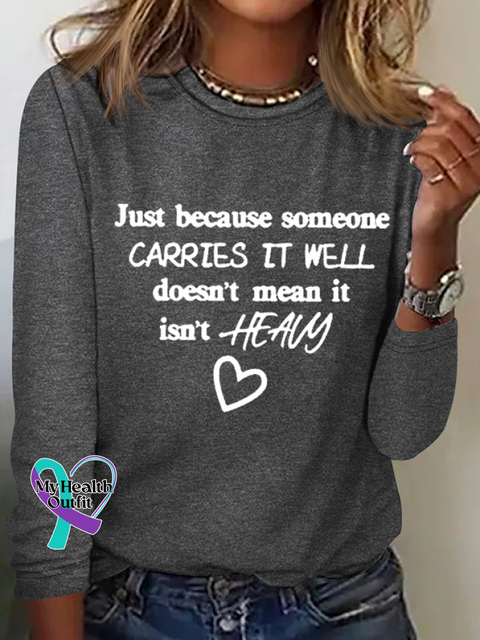 Just Because Someone Carries It Well Doesn’t Mean Isn’t Heavy Be Kind To Everyone Simple Long