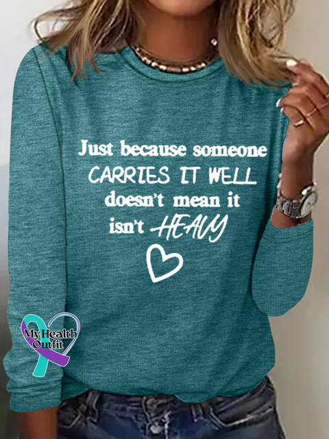 Just Because Someone Carries It Well Doesn’t Mean Isn’t Heavy Be Kind To Everyone Simple Long