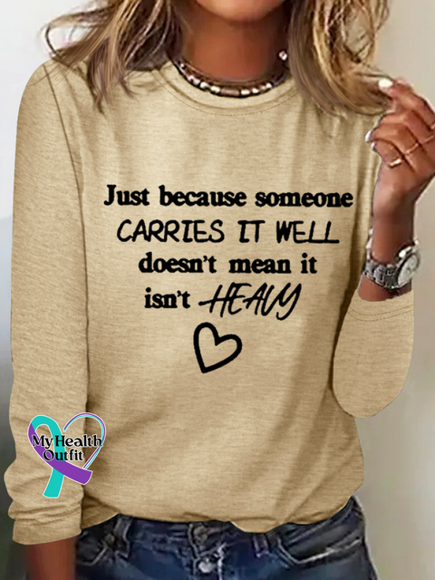 Just Because Someone Carries It Well Doesn’t Mean Isn’t Heavy Be Kind To Everyone Simple Long