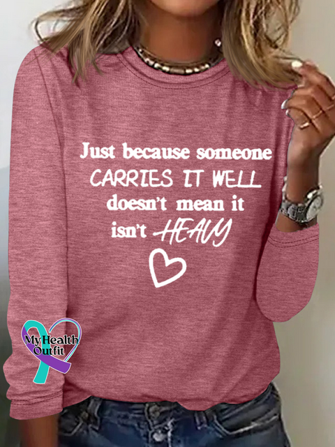 Just Because Someone Carries It Well Doesn’t Mean Isn’t Heavy Be Kind To Everyone Simple Long
