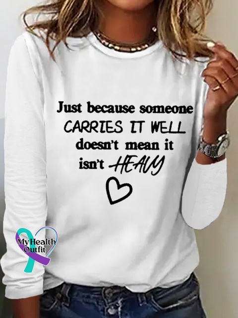 Just Because Someone Carries It Well Doesn’t Mean Isn’t Heavy Be Kind To Everyone Simple Long