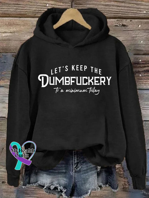 Let’s Keep The Dumbfuckery To A Minimum Today Casual Hoodie Sweatshirt Black / S
