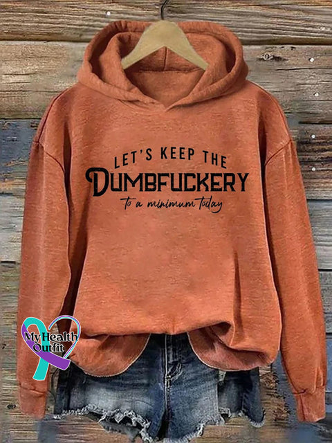 Let’s Keep The Dumbfuckery To A Minimum Today Casual Hoodie Sweatshirt Pumpkin Color / S
