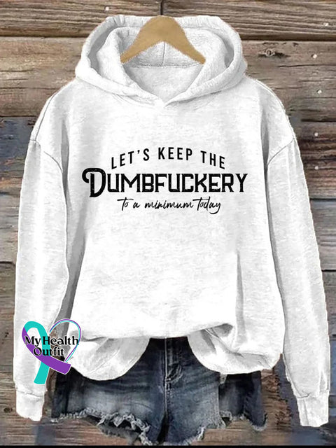 Let’s Keep The Dumbfuckery To A Minimum Today Casual Hoodie Sweatshirt White / S