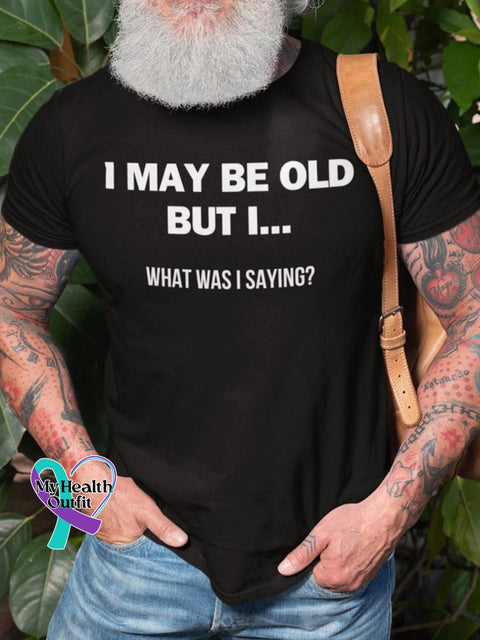 Men’s I May Be Old But What Was Saying Art Print Casual T-Shirt Black / S