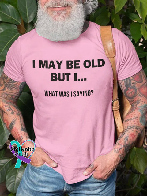 Men’s I May Be Old But What Was Saying Art Print Casual T-Shirt Pink / S