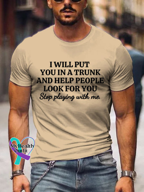 Men’s I Will Put You In A Trunk And Help People Look For Art Print Casual T-Shirt Sand / S
