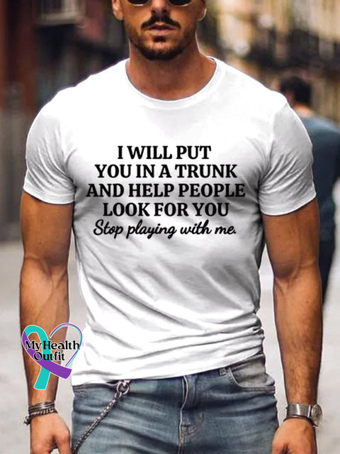 Men’s I Will Put You In A Trunk And Help People Look For Art Print Casual T-Shirt White / S