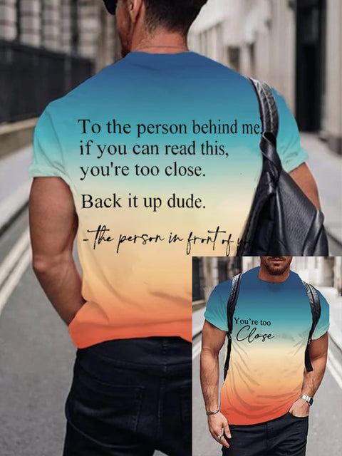 Men’s To The Person Behind Me You’re Too Close T-Shirt As shown / S