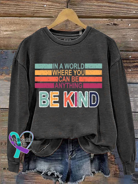 Mental Health Inspirational Kindness In A World Where You Can B Anything Crew Neck Casual Printed