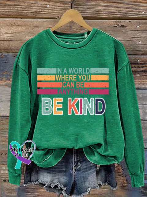 Mental Health Inspirational Kindness In A World Where You Can B Anything Crew Neck Casual Printed