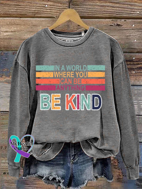 Mental Health Inspirational Kindness In A World Where You Can B Anything Crew Neck Casual Printed