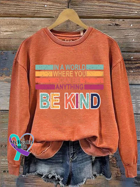 Mental Health Inspirational Kindness In A World Where You Can B Anything Crew Neck Casual Printed
