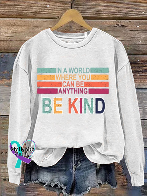 Mental Health Inspirational Kindness In A World Where You Can B Anything Crew Neck Casual Printed