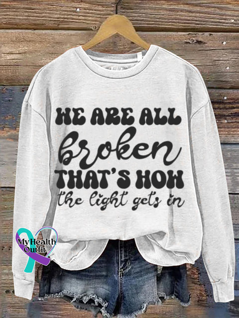 Mental Health Inspirational - We Are All Broken Crew Nneck Casual Printed Sweatshirt White / S