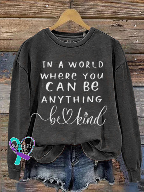 Mental Health Motivational In A World Where You Can Be Anything Humanistic Crew Neck Casual Printed