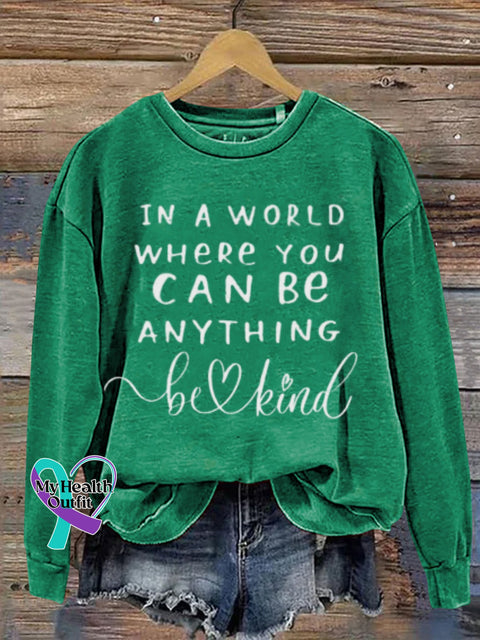 Mental Health Motivational In A World Where You Can Be Anything Humanistic Crew Neck Casual Printed