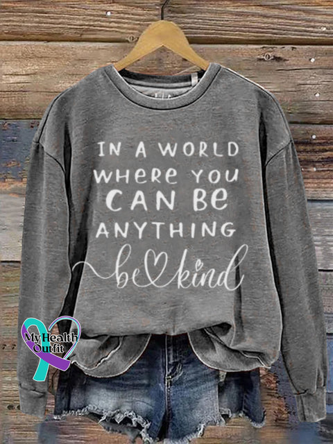 Mental Health Motivational In A World Where You Can Be Anything Humanistic Crew Neck Casual Printed