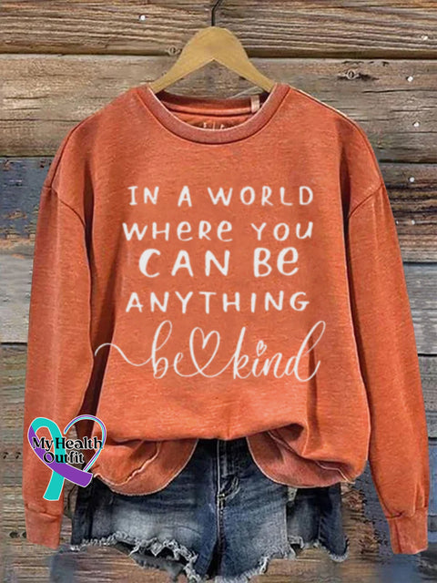 Mental Health Motivational In A World Where You Can Be Anything Humanistic Crew Neck Casual Printed