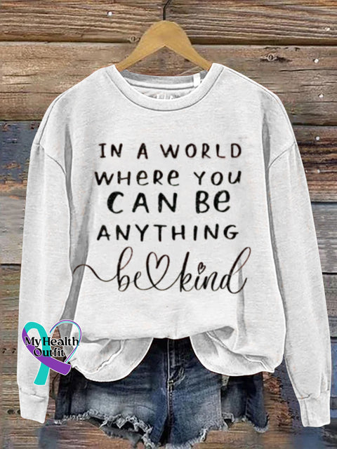 Mental Health Motivational In A World Where You Can Be Anything Humanistic Crew Neck Casual Printed