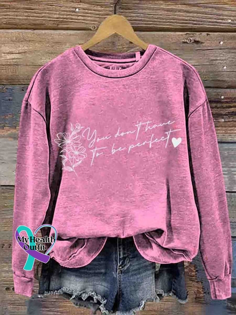 Mental Health Motivational You Don’t Have To Be Perfect Casual Printed Sweatshirt Pink / S