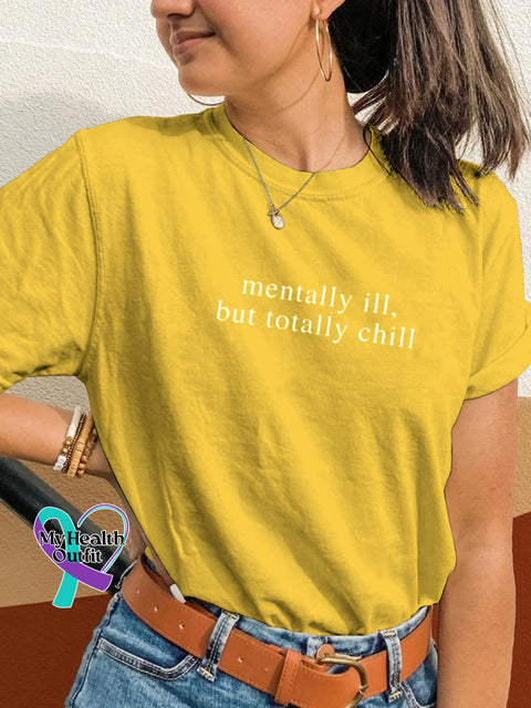 Mentally Ill But Totally Chill Printed Casual Crew Neck Short Sleeve T-Shirt Yellow / S