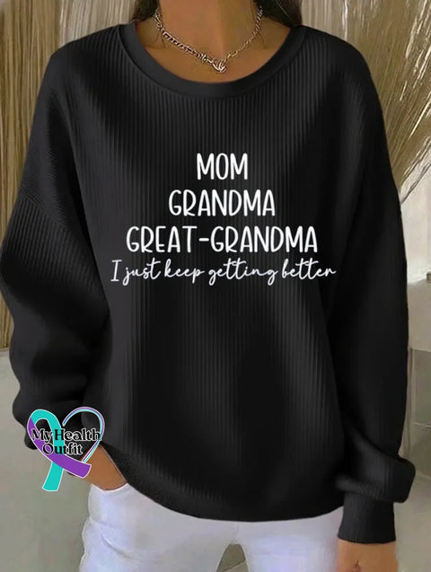 Mom Grandma Great-grandma I Just Keep Getting Better Print Casual Sweatshirt Black / S