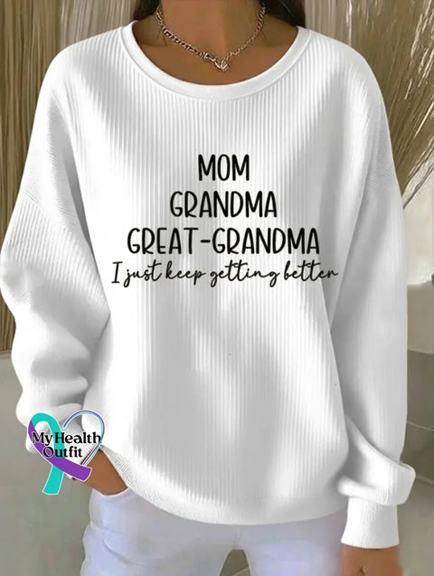 Mom Grandma Great-grandma I Just Keep Getting Better Print Casual Sweatshirt White / S