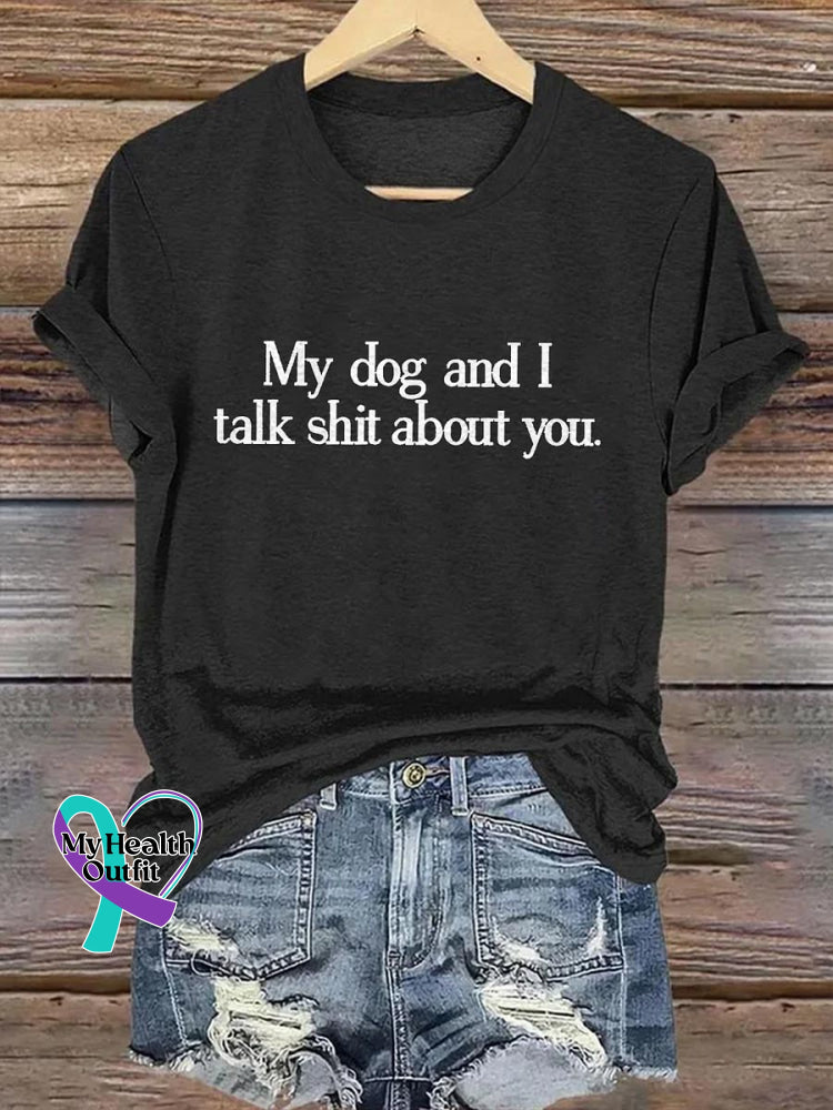 My Dog And I Talk Shit About You Art Print T-shirt Black / S