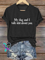 My Dog And I Talk Shit About You Art Print T-shirt Black / S