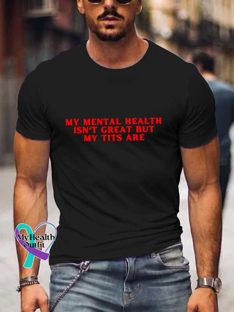 MY MENTAL HEALTH ISN’T GREAT BUT MY TITS ARE Mental Health Awareness T-shirt
