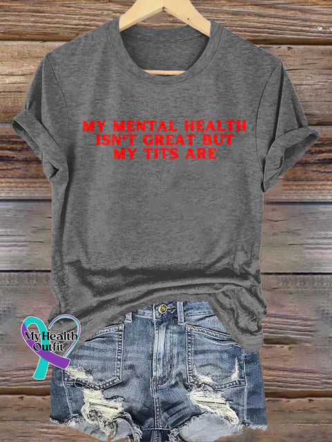 MY MENTAL HEALTH ISN’T GREAT BUT MY TITS ARE Mental Health Awareness T-shirt Grey / S