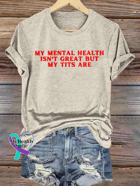 MY MENTAL HEALTH ISN’T GREAT BUT MY TITS ARE Mental Health Awareness T-shirt Sand / S