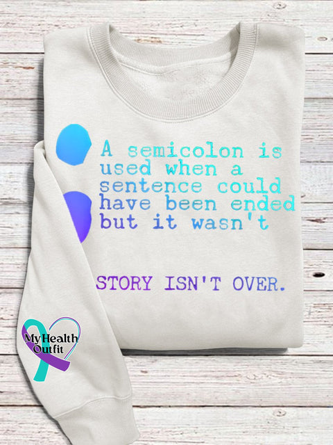 My Story Isn’t Over Semicolon Suicide Prevention Awareness Print Casual Sweatshirt
