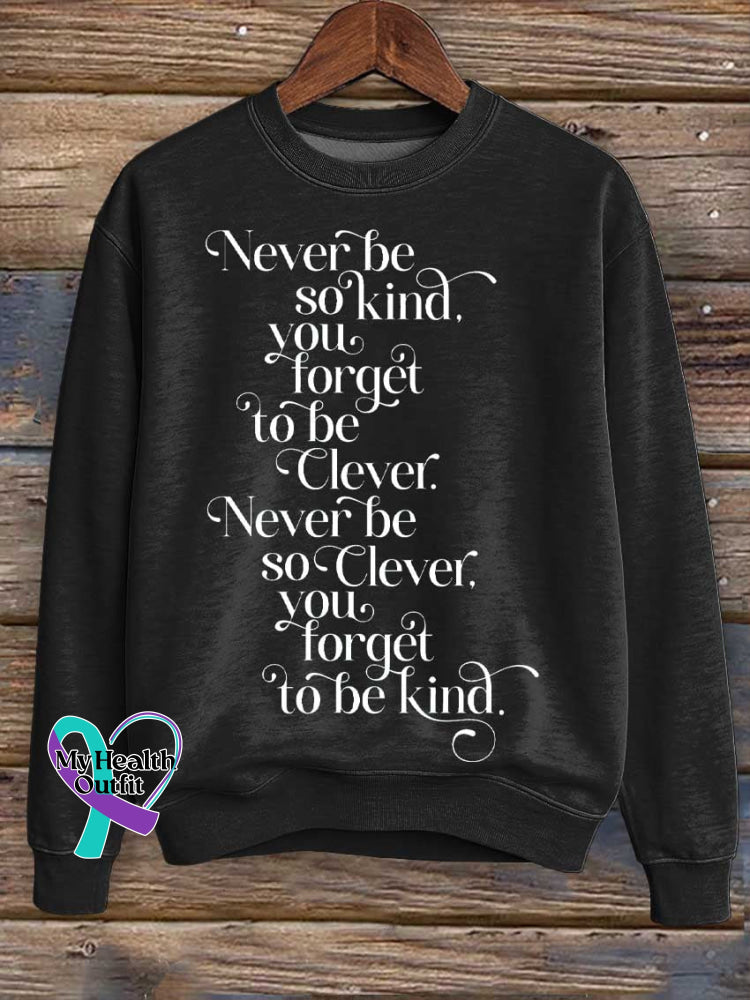 Never Be So Kind You Forget To Be Clever. Never Be So Clever Forget To Be Kind Print Casual Sweatshirt Black / S