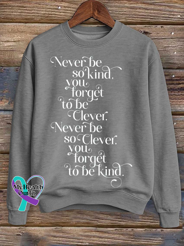 Never Be So Kind You Forget To Be Clever. Never Be So Clever Forget To Be Kind Print Casual Sweatshirt Grey / S