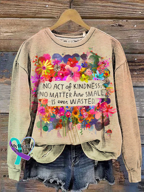 NO ACT of KINDNESS NO MATTER How SMALL IS Ever WASTED. Be Kind Mental Health Awareness Casual Sweatshirt Multicolor / S