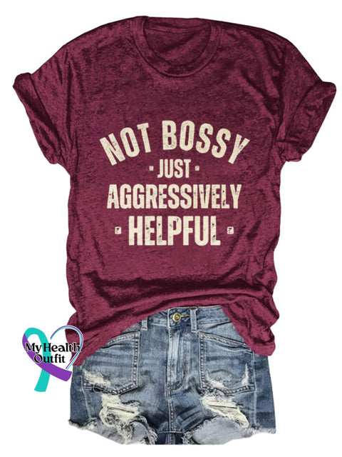 Not Bossy Just Aggressively Helpful Design Print T-Shirt Maroon / S