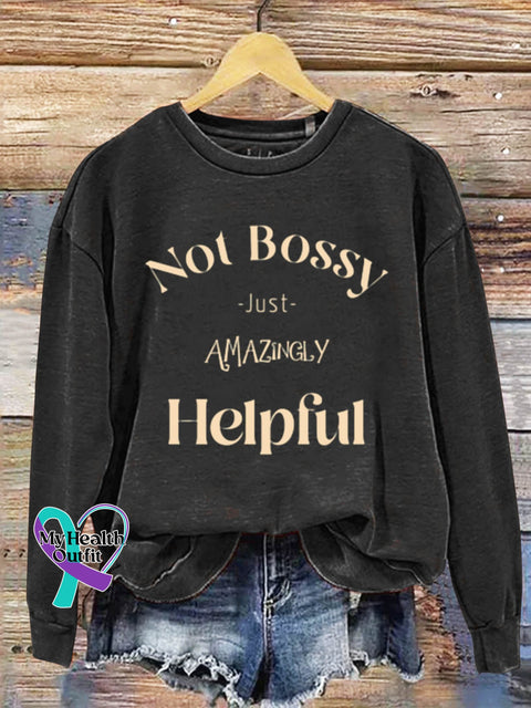 Not Bossy Just Amazingly Helpful Art Design Print Casual Sweatshirt Black / S