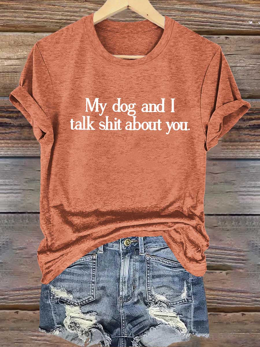 My Dog And I Talk Shit About You Art Print T-shirt