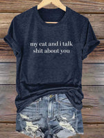 My Cat And I Talk Shit About You Print T-shirt